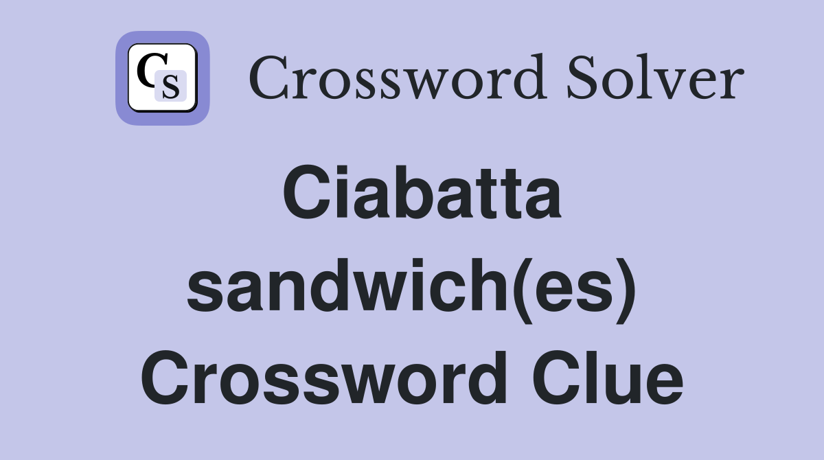 Ciabatta sandwich(es) Crossword Clue Answers Crossword Solver